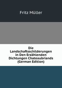 Die Landschaftsschilderungen in Den Erzahlenden Dichtungen Chateaubriands (German Edition)