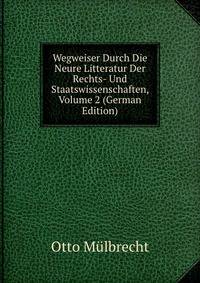 Wegweiser Durch Die Neure Litteratur Der Rechts- Und Staatswissenschaften, Volume 2 (German Edition)
