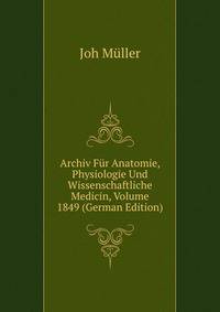 Archiv Fur Anatomie, Physiologie Und Wissenschaftliche Medicin, Volume 1849 (German Edition)