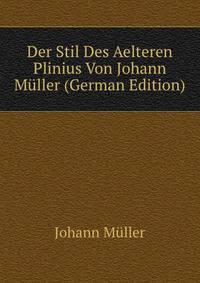Der Stil Des Aelteren Plinius Von Johann Muller (German Edition)