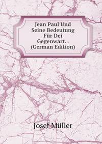 Jean Paul Und Seine Bedeutung Fur Dei Gegenwart. . (German Edition)