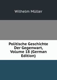 Politische Geschichte Der Gegenwart, Volume 18 (German Edition)