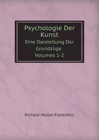 Psychologie Der Kunst. Eine Darstellung Der Grundzge, Volumes 1-2