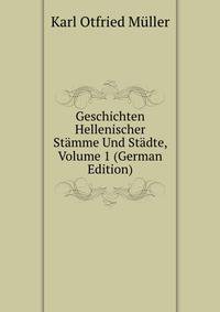 Geschichten Hellenischer Stamme Und Stadte, Volume 1 (German Edition)