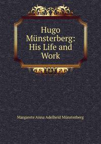 Hugo Munsterberg: His Life and Work