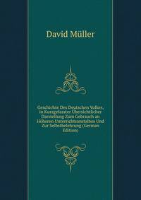 Geschichte Des Deutschen Volkes, in Kurzgefasster Ubersichtlicher Darstellung Zum Gebrauch an Hoheren Unterrichtsanstalten Und Zur Selbstbelehrung (German Edition)