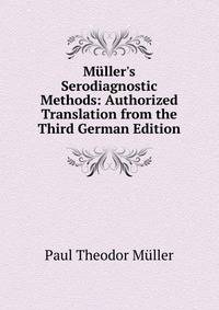 M?ller's Serodiagnostic Methods: Authorized Translation from the Third German Edition