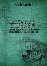 Leben Des Erasmus Von Rotterdam: Mit Einleitenden Betrachtungen Uber Die Analoge Entwicklung Der Menschheit Und Des Einzelnen Menschen (German Edition)
