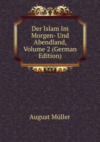 Der Islam Im Morgen- Und Abendland, Volume 2 (German Edition)