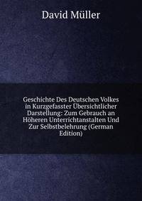 Geschichte Des Deutschen Volkes in Kurzgefasster Ubersichtlicher Darstellung: Zum Gebrauch an Hoheren Unterrichtanstalten Und Zur Selbstbelehrung (German Edition)