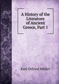 A History of the Literature of Ancient Greece, Part 1