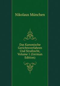 Das Kanonische Gerichtsverfahren Und Strafrecht, Volume 1 (German Edition)