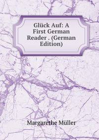 Gluck Auf: A First German Reader . (German Edition)