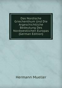 Das Nordische Griechenthum Und Die Argeschichtliche Bedeutung Des Nordwestlichen Europas (German Edition)