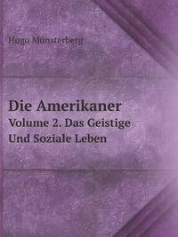 Die Amerikaner. Volume 2. Das Geistige Und Soziale Leben