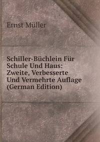 Schiller-Buchlein Fur Schule Und Haus: Zweite, Verbesserte Und Vermehrte Auflage (German Edition)
