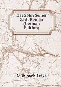 Der Sohn Seiner Zeit: Roman (German Edition)