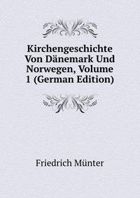 Kirchengeschichte Von Danemark Und Norwegen, Volume 1 (German Edition)