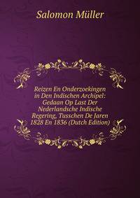Reizen En Onderzoekingen in Den Indischen Archipel: Gedaan Op Last Der Nederlandsche Indische Regering, Tusschen De Jaren 1828 En 1836 (Dutch Edition)