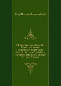 Vollstandige Sammlung Aller Altern Und Neuern Konkordate: Nebst Einer Geschichte Ihres Entstehens Und Ihrer Schicksale, Volume 2 (Latin Edition)