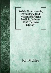 Archiv Fur Anatomie, Physiologie Und Wissenschaftliche Medicin, Volume 1853 (German Edition)