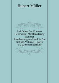 Leitfaden Der Ebenen Geometrie: Mit Benutzung Neuerer Anschauungsweisen F?r Die Schule, Volume 1, parts 1-2 (German Edition)