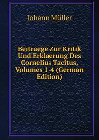 Beitraege Zur Kritik Und Erklaerung Des Cornelius Tacitus, Volumes 1-4 (German Edition)