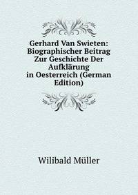 Gerhard Van Swieten: Biographischer Beitrag Zur Geschichte Der Aufklarung in Oesterreich (German Edition)