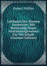 Leitfaden Der Ebenen Geometrie: Mit Benutzung Neuer Anschauungsweisen Fur Die Schule (German Edition)