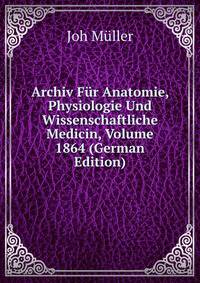 Archiv Fur Anatomie, Physiologie Und Wissenschaftliche Medicin, Volume 1864 (German Edition)