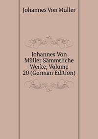 Johannes Von Muller Sammtliche Werke, Volume 20 (German Edition)