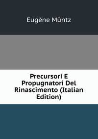Precursori E Propugnatori Del Rinascimento (Italian Edition)