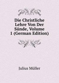 Die Christliche Lehre Von Der Sunde, Volume 1 (German Edition)
