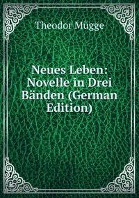 Neues Leben: Novelle in Drei Banden (German Edition)