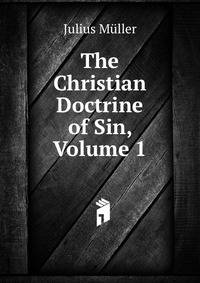 The Christian Doctrine of Sin, Volume 1