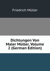 Dichtungen Von Maler Muller, Volume 2 (German Edition)