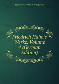 Friedrich Halm's Werke, Volume 4 (German Edition)