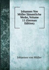 Johannes Von Muller Sammtliche Werke, Volume 11 (German Edition)