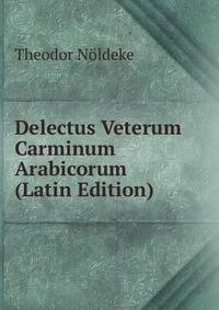 Delectus Veterum Carminum Arabicorum (Latin Edition)