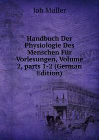 Handbuch Der Physiologie Des Menschen F?r Vorlesungen, Volume 2, parts 1-2 (German Edition)