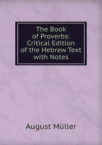 The Book of Proverbs: Critical Edition of the Hebrew Text with Notes