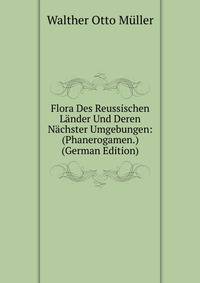 Flora Des Reussischen Lander Und Deren Nachster Umgebungen: (Phanerogamen.) (German Edition)