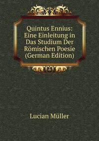 Quintus Ennius: Eine Einleitung in Das Studium Der Romischen Poesie (German Edition)
