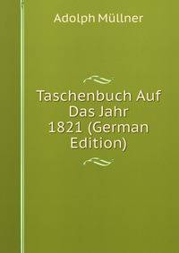 Taschenbuch Auf Das Jahr 1821 (German Edition)