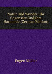 Natur Und Wunder: Ihr Gegensatz Und Ihre Harmonie (German Edition)