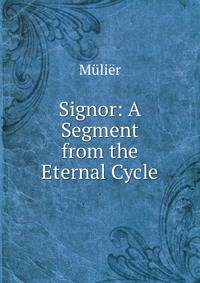 Signor: A Segment from the Eternal Cycle