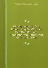 Die Chronologie Des Simeon anqlawaja: Nach Den Drei Berliner Handschriften Dargestellt (German Edition)