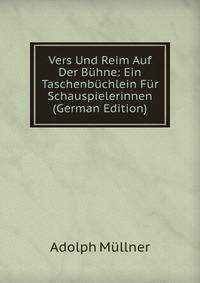 Vers Und Reim Auf Der Buhne: Ein Taschenbuchlein Fur Schauspielerinnen (German Edition)