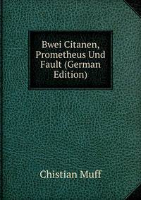 Bwei Citanen, Prometheus Und Fault (German Edition)