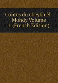 Contes du cheykh el-Mohdy Volume 1 (French Edition)